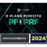 PREPARAÇÃO O PLANO PERFEITO PF E PRF ( DEDICAÇÃO DELTA 2024)